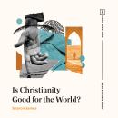 Is Christianity Good for the World? Audiobook
