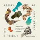 Crisis of Confidence: Reclaiming the Historic Faith in a Culture Consumed with Individualism and Ide Audiobook