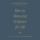 How to Memorize Scripture for Life: From One Verse to Entire Books Audiobook