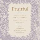 Fruitful: Cultivating a Spiritual Harvest That Won't Leave You Empty Audiobook