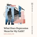 What Does Depression Mean for My Faith? Audiobook