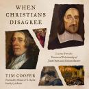 When Christians Disagree: Lessons from the Fractured Relationship of John Owen and Richard Baxter Audiobook