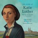 The Story of Katie Luther: The Nun Who Escaped to True Freedom Audiobook