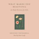 What Makes You Beautiful: 20 Daily Devotions for Girls Audiobook