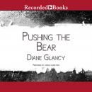 Pushing the Bear: A Novel of the Trail of Tears, Diane Glancy