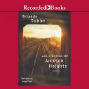 Las crónicas de Jackson Heights (Jackson Heights Chronicles): Cuando no basta cruzar la frontera (When Crossing the Border Isn't Enough)