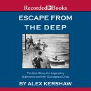 Escape from the Deep: A Legendary Submarine and Her Courageous Crew Audiobook