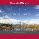 The Legend of Colton H. Bryant Audiobook