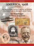 America 1908: The Dawn of Flight, the Race to the Pole, the Invention of the Model T, and the Making of a  Modern Nation, Jim Rasenberger