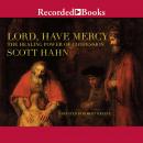 Lord, Have Mercy: The Healing Power of Confession, Scott Hahn