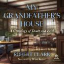My Grandfather's House: A Genealogy of Doubt and Faith Audiobook