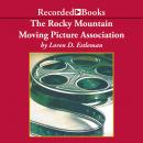 The Rocky Mountain Moving Picture Association: A Novel Audiobook