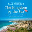 The Kingdom by the Sea: A Journey Around the Coast of Great Britain Audiobook