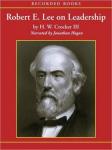 Robert E. Lee on Leadership: Executive Lessons in Character, Courage, and Vision, H.W. Crocker Iii