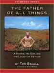 Father of All Things: A Marine, His Son, and the Legacy of Vietnam, Tom Bissell