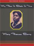 My Face Is Black Is True: Callie House and the Struggle for Ex-Slave Reparations, Mary Frances Berry