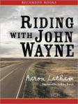 Riding with John Wayne, Aaron Latham
