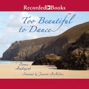 Too Beautiful to Dance Audiobook