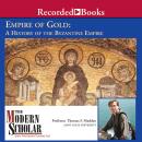 Empire of Gold: A History of the Byzantine Empire Audiobook