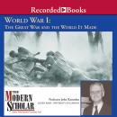 World War I: The Great War and the World It Made