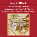 Short Story Collection: Adventures in Far-Off Places, Robert Louis Stevenson, Rudyard Kipling, Jack London