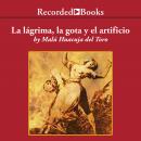 La lagrima, la gota y el artificio Audiobook