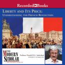 Liberty and its Price: Understanding the French Revolution