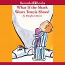 What If the Shark Wears Tennis Shoes? Audiobook