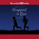 Wrapped in Rain: A Novel of Coming Home Audiobook