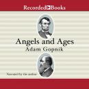 Angels and Ages: A Short Book about Darwin, Lincoln, and Modern Life Audiobook