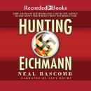 Hunting Eichmann: How a Band of Survivors and a Young Spy Agency Chased Down the World's Most Notori Audiobook