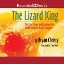 The Lizard King :The True Crimes and Passions of the World's Greatest Reptile Smugglers Audiobook