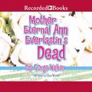 Mother Eternal Ann Everlastin's Dead