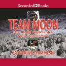 Team Moon:  How 400,000 People Landed Apollo 11 on the Moon Audiobook