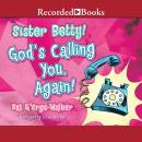 Sister Betty! God's Calling You, Again!, Pat G'Orge-Walker