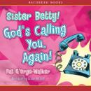 Sister Betty! God's Calling You! Audiobook