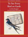 To See Every Bird on Earth: A Father, a Son, and a Lifelong Obsession, Dan Koeppel