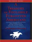 A Treasury of Foolishly Forgotten Americans: Pirates, Skinflints, Patriots, and Other Colorful Chara Audiobook