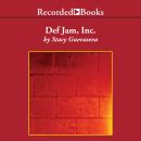 Def Jam, Inc.: Russell Simmons, Rick Rubin, and the Extraordinary Story of the World's Most Influential Hip-Hop Label, Stacy Gueraseva