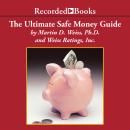Ultimate Safe Money Guide: How Everyone 50 & Over Can Protect, Save and Grow Their Money, Martin Weiss