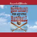 The Desperado Who Stole Baseball Audiobook