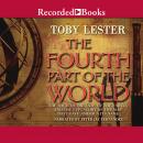 Fourth Part of the World: The Race to the Ends of the Earth, and the Epic Story of the Map That Gave America Its Name, Toby Lester