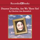 Dearest Dorothy, Are We There Yet? Audiobook