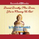 Dearest Dorothy, Slow Down, You're Wearing Us Out! Audiobook