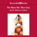 No More Mr. Nice Guy: A Proven Plan for Getting What You Want in Love, Sex, and Life Audiobook