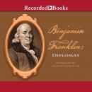 Benjamin Franklin: Diplomat Audiobook