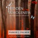 A Hidden Wholeness: The Journey toward an Undivided Life Audiobook
