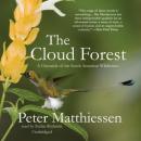 The Cloud Forest: A Chronicle of the South American Wilderness Audiobook