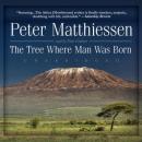 The Tree Where Man Was Born Audiobook