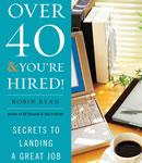 Over 40 & You're Hired: Secrets to Landing a Great Job Audiobook